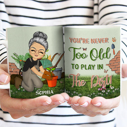You're Never Too Old - Gift For Gardener - Personalized Custom White Edge-to-Edge Mug