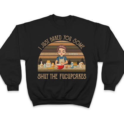 Bake You Some Shut The Fucupcakes - Gift For Bakers - Personalized Custom T Shirt