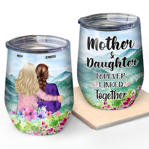 Mother Daughter Linked Together Watercolor Style - Birthday, Family Gift For Mom, Grandma, Granddaughter, Women - Personalized Custom Wine Tumbler