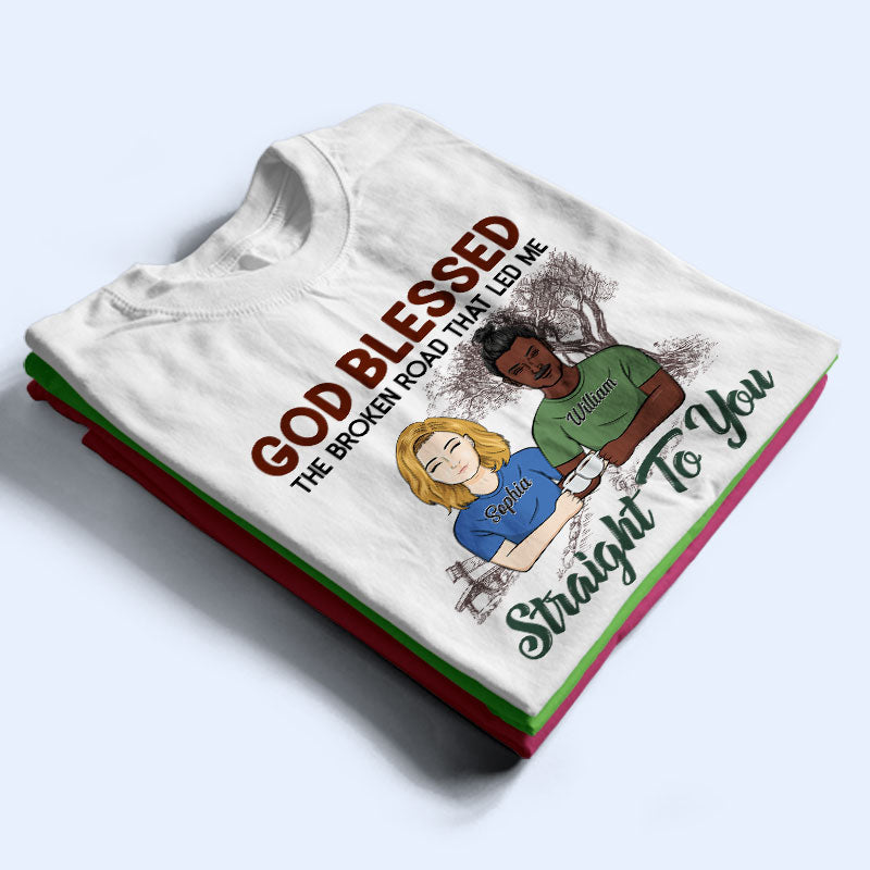 God Blessed The Broken Road - Gift For Couples - Personalized Custom T Shirt