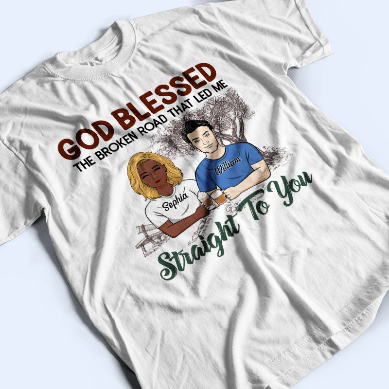 God Blessed The Broken Road - Gift For Couples - Personalized Custom T Shirt