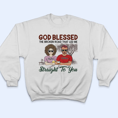 God Blessed The Broken Road - Gift For Couples - Personalized Custom T Shirt