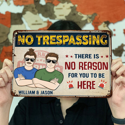 There Is No Reason For You To Be Here - Outdoor, Garden, Backyard Decor Gift For Yourself, Men, Women, Couples, Wife, Husband - Personalized Custom Classic Metal Signs