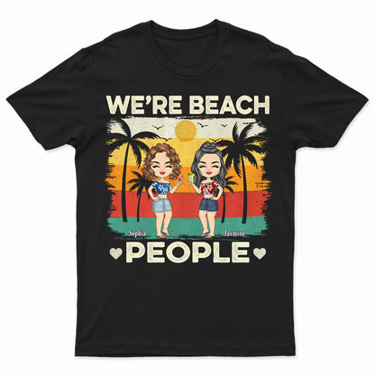 We're Beach People - Birthday, Summer Gift For Besties, BFF Best Friends, Siblings, Travelers, Traveling Lovers - Personalized Custom T Shirt