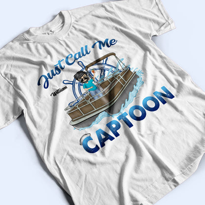 Just Call Me Captoon - Gift For Pontooning Lovers, Lake Lovers, Pontoon Owners, Travelers - Personalized T Shirt