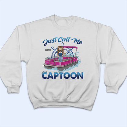 Just Call Me Captoon - Gift For Pontooning Lovers, Lake Lovers, Pontoon Owners, Travelers - Personalized T Shirt
