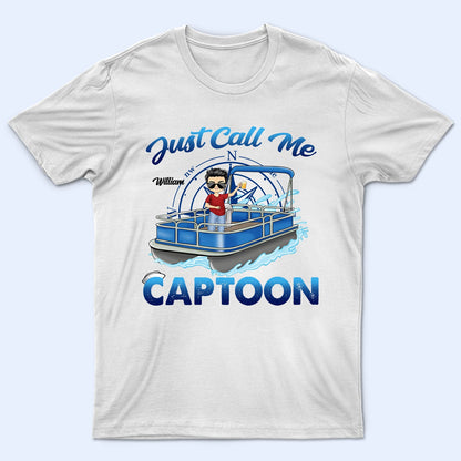 Just Call Me Captoon - Gift For Pontooning Lovers, Lake Lovers, Pontoon Owners, Travelers - Personalized T Shirt