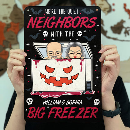 We're The Quiet Neighbors With The Big Freezer - Backyard Sign, Halloween Outdoor Home Decor, Housewarming Gift For Couples, Husband, Wife - Personalized Classic Metal Signs