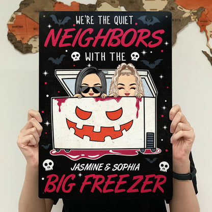 We're The Quiet Neighbors With The Big Freezer - Backyard Sign, Halloween Outdoor Home Decor, Housewarming Gift For Couples, Husband, Wife - Personalized Classic Metal Signs