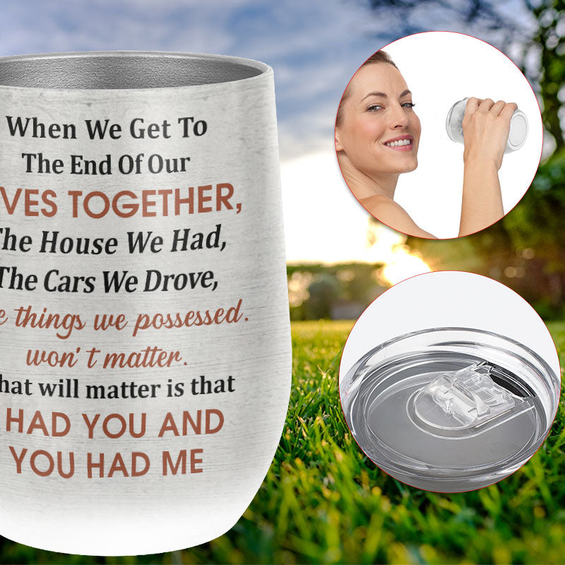 Personalized Family Couple When We Get To The End Custom Wine Tumbler