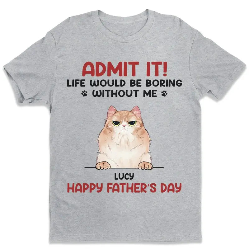 Pet Lovers - Admit It! Life Would Be Boring Without Us - Personalized Unisex T-shirt (VT) T-shirt The Next Custom Gift