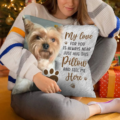 Pet Lovers - Custom Photo Just Hug This Pillow And Feel Me Here - Personalized Pillow Pillow The Next Custom Gift