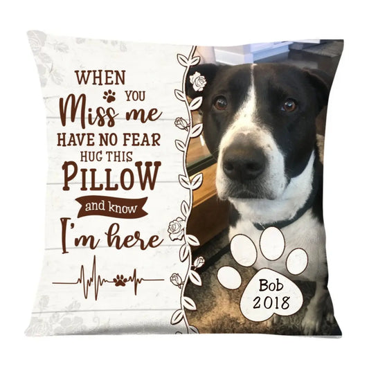 Pet Lovers - Dog Memo When You Miss Me Have No Fear Hug This Pillow And Now I'm Here - Personalized Pillow Pillow The Next Custom Gift