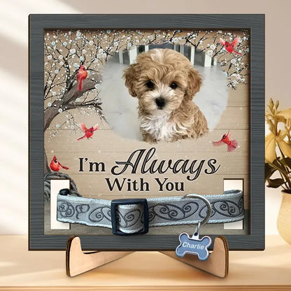 Pet Lovers- I am Always With You - Personalized Custom Pet Loss Sign, Collar Frame With Stand Acrylic Plaque The Next Custom Gift