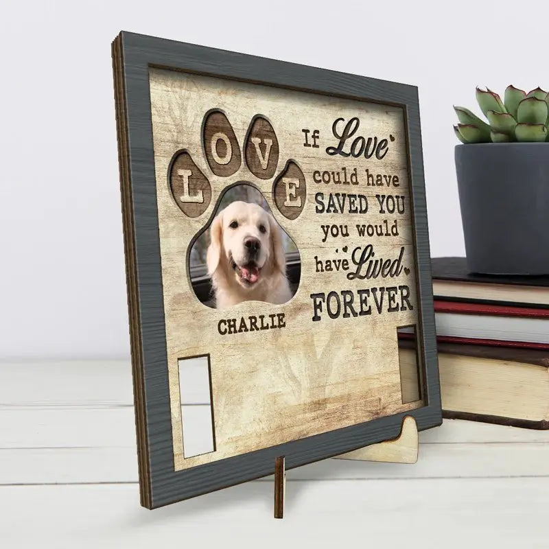 Pet Lovers - If Love Could Have Saved You You Would Have Lived Forever - Personalized Memorial Pet Loss Sign (HL) Standing Wooden Plaque The Next Custom Gift