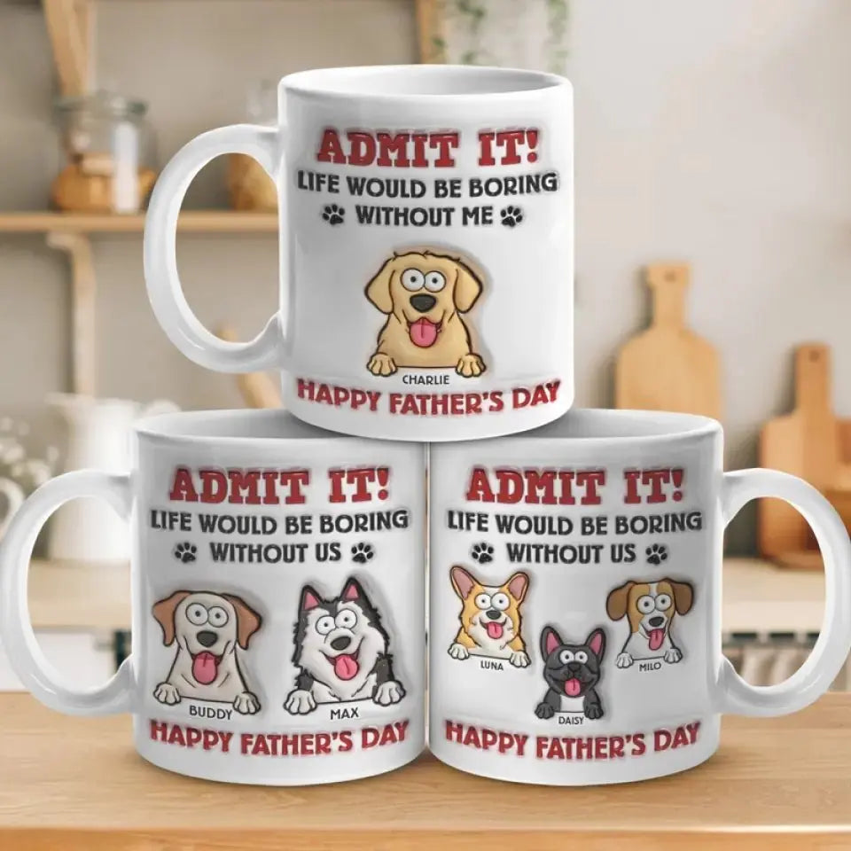 Pet Lovers - Life Would Be Boring Without Me - Personalized 3D Inflated Effect Printed Mug accent mug The Next Custom Gift