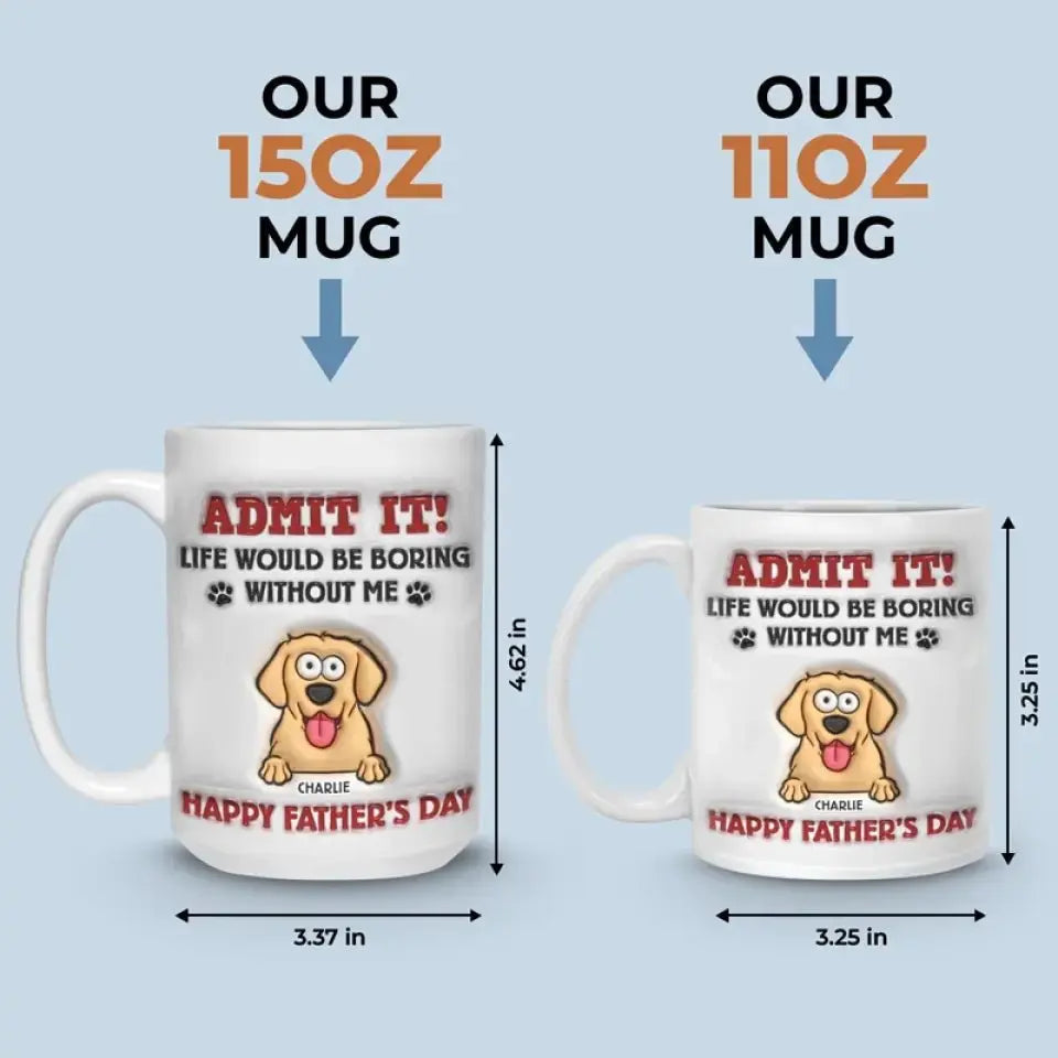 Pet Lovers - Life Would Be Boring Without Me - Personalized 3D Inflated Effect Printed Mug accent mug The Next Custom Gift