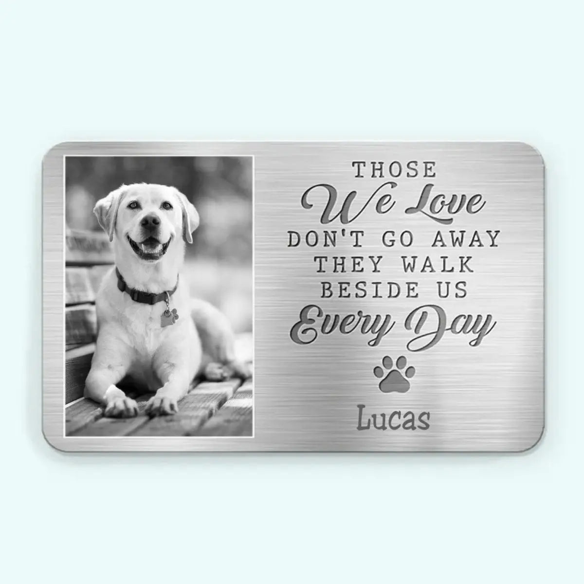 Pet Lovers - My Pawprints May No Longer Be In Your House - Personalized Aluminum Wallet Card - The Next Custom Gift  Wallet Card