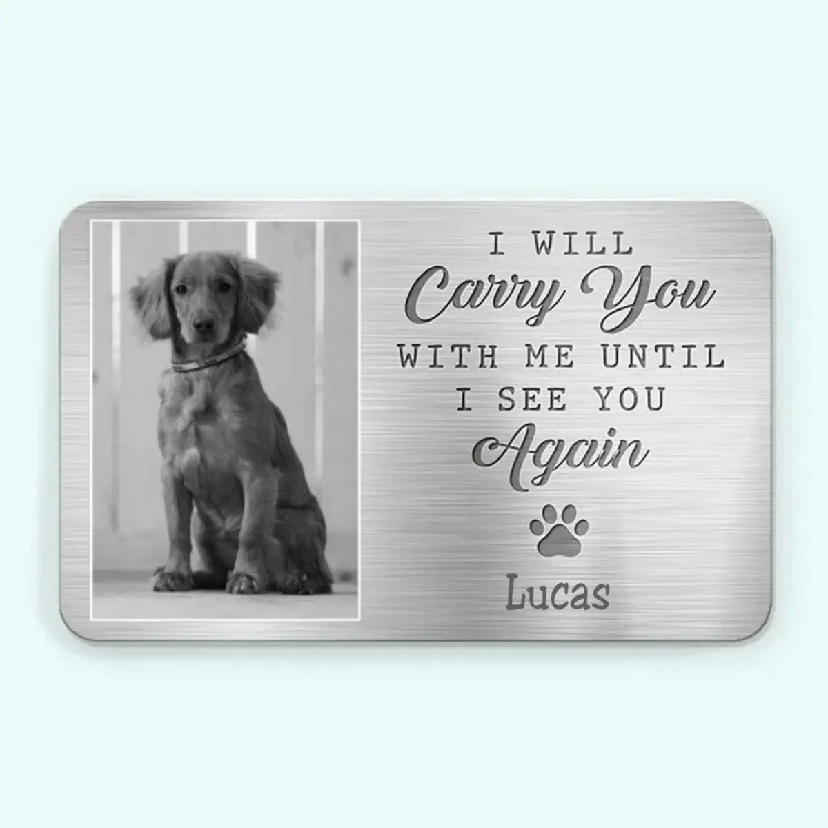 Pet Lovers - My Pawprints May No Longer Be In Your House - Personalized Aluminum Wallet Card - The Next Custom Gift  Wallet Card