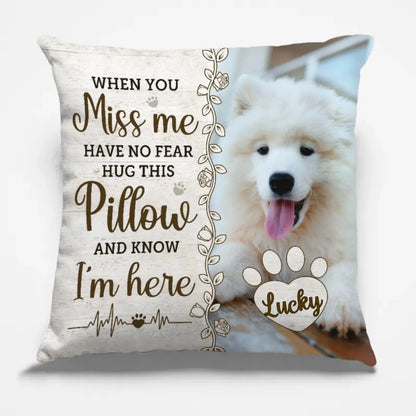 Pet Lovers - When You Miss Me Have No Fear Hug This Pillow And Know I'am Here  - Personalized Pillow (TL) Pillow The Next Custom Gift