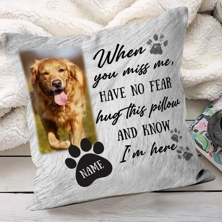 Pet Lovers- When You Miss Me Have No Fear - Personalized Throw Pillow Pillow The Next Custom Gift