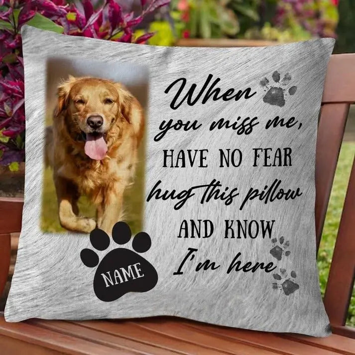 Pet Lovers- When You Miss Me Have No Fear - Personalized Throw Pillow Pillow The Next Custom Gift