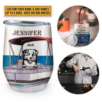 Pontoon Boat, Dog, Puppy, Lake, River, Kinda Busy Being Pontoon Queen Custom Wine Tumbler