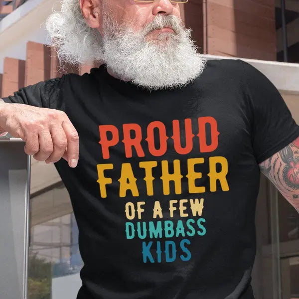 Proud Father Of A Few Dumbass Kids Family Shirt Shirts & Tops The Next Custom Gift