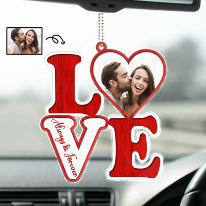 Custom Photo Love Forever - Birthday, Anniversary Gift For Spouse, Lover, Husband, Wife, Boyfriend, Girlfriend, Couple - Personalized Acrylic Car Hanger