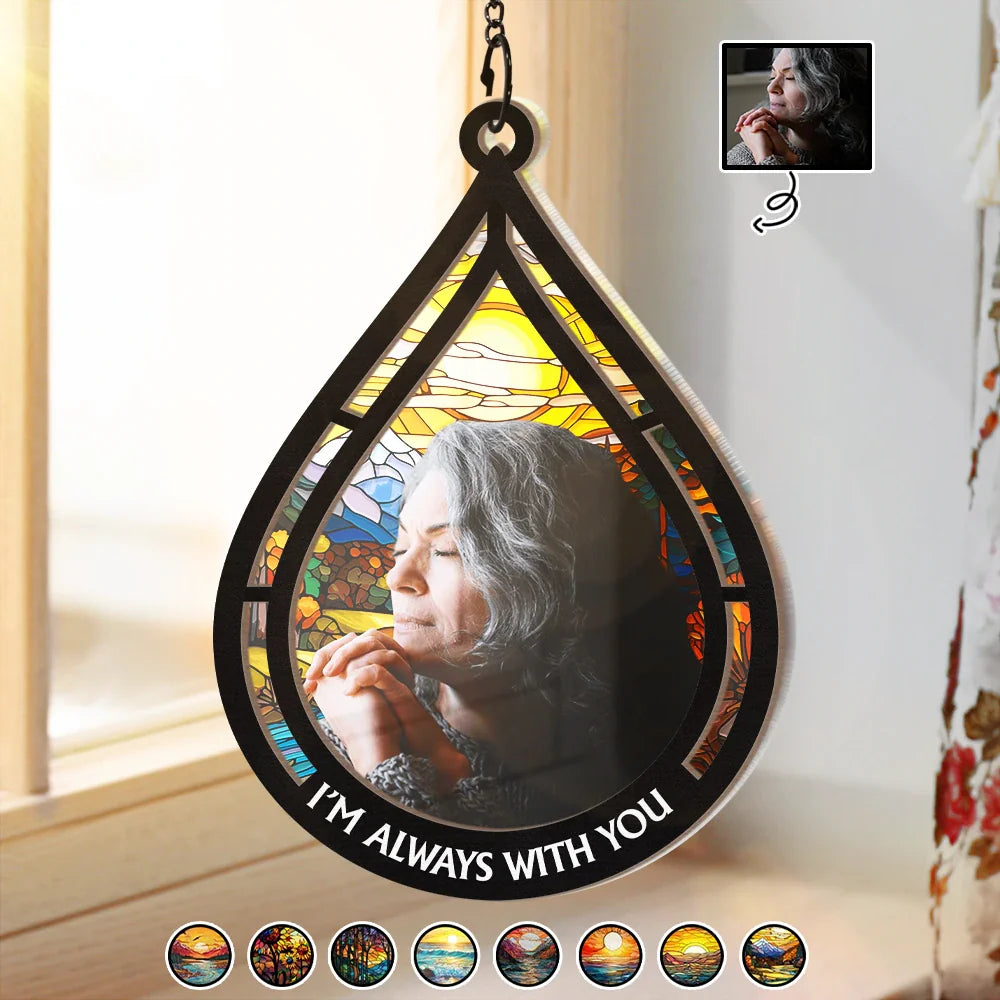 Custom Photo Memorial Always With You - Personalized Window Hanging Suncatcher Ornament