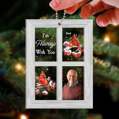 Always With You Lost Loved One Outside Window Cardinal Photo Inserted Memorial Keepsake Personalized 2-Layer Acrylic Ornament