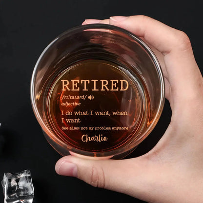 Retired I Do What I Want When I Want - Personalized Engraved Whiskey Glass Whiskey Glass The Next Custom Gift