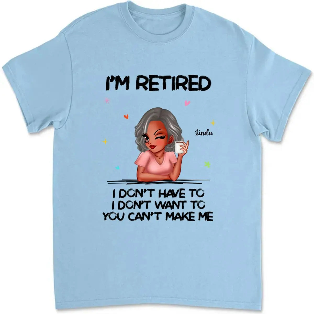 Retirement - I'm Retired You Can't Make Me  - Personalized T-Shirt Shirts & Tops The Next Custom Gift