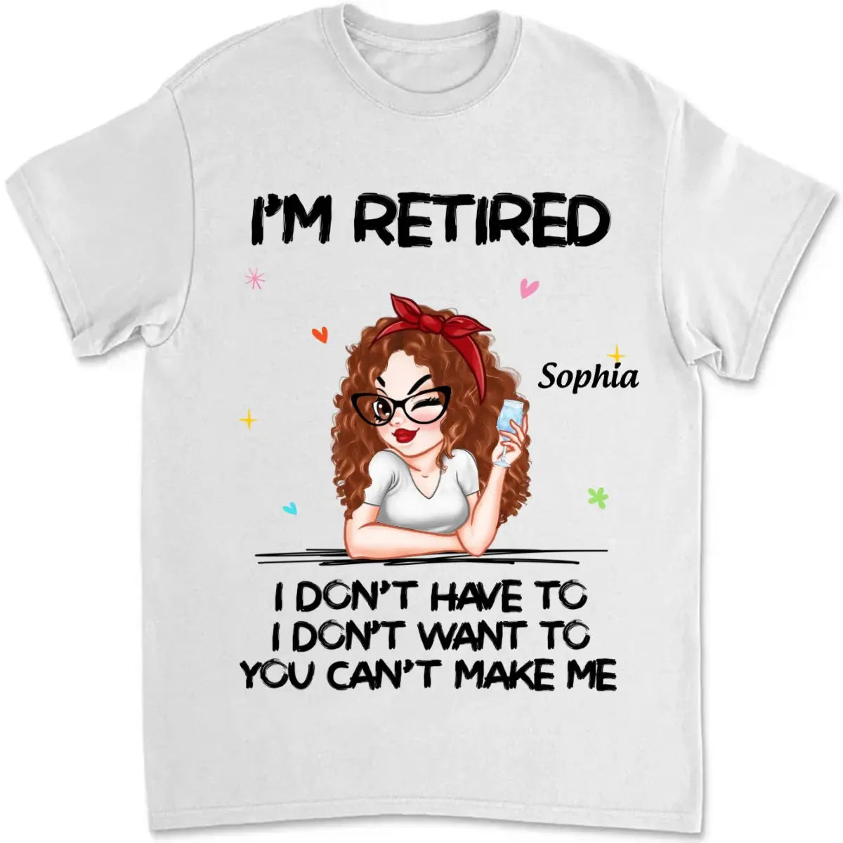 Retirement - I‘m Retired You Can’t Make Me - Personalized Unisex T-shirt (TL) T-shirt The Next Custom Gift