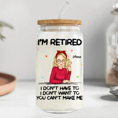 Retirement - I‘m Retired You Can’t Make Me Retirement - Personalized Glass Can Glass Can The Next Custom Gift