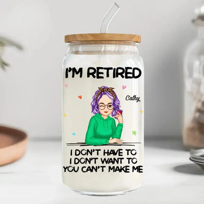 Retirement - I‘m Retired You Can’t Make Me Retirement - Personalized Glass Can Glass Can The Next Custom Gift