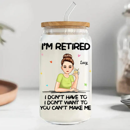 Retirement - I‘m Retired You Can’t Make Me Retirement - Personalized Glass Can Glass Can The Next Custom Gift