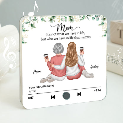 It's Who We Have In Life That Matters Personalized Music Fridge Magnet, Mother Daughter Gift, Birthday Gift for Mom