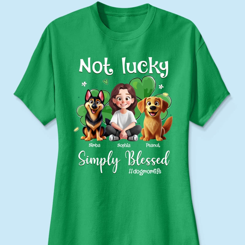 Not Lucky Simply Blessed Dog Mom Life Animation Cartoon Woman & Dogs St. Patrick's Day Personalized Shirt