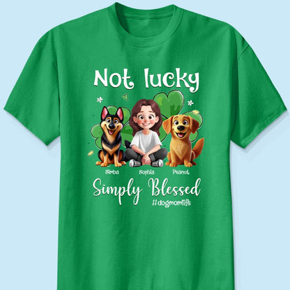 Not Lucky Simply Blessed Dog Mom Life Animation Cartoon Woman & Dogs St. Patrick's Day Personalized Shirt
