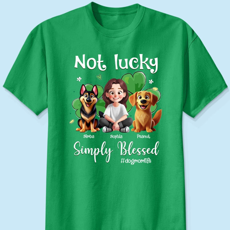 Not Lucky Simply Blessed Dog Mom Life Animation Cartoon Woman & Dogs St. Patrick's Day Personalized Shirt