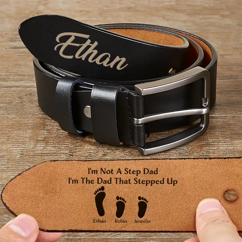 I'm Not A Step Dad I'm The Dad That Stepped Up - Personalized Engraved Leather Belt