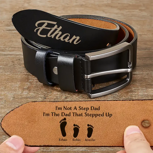 I'm Not A Step Dad I'm The Dad That Stepped Up - Personalized Engraved Leather Belt