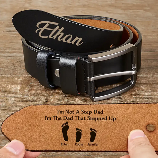 I'm Not A Step Dad I'm The Dad That Stepped Up - Personalized Engraved Leather Belt