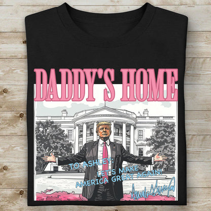 Daddy's Home Trump Shirt | President Donald Trump Autographed Shirt | Personalized Custom Trump Dark Shirt C986 - GOP