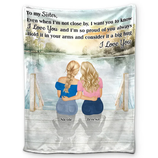 Sister Even When I'm Not Close By - Personalized Fleece Blanket