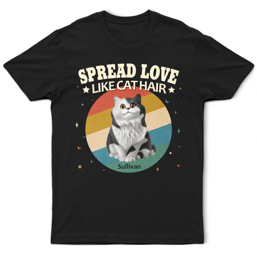 Cat Lovers, Cat Mom, Cat Dad, Pet Lovers, Pet Mom, Pet Dad, Funny, Happy - Spread Love Like Cat Hair - Personalized T Shirt