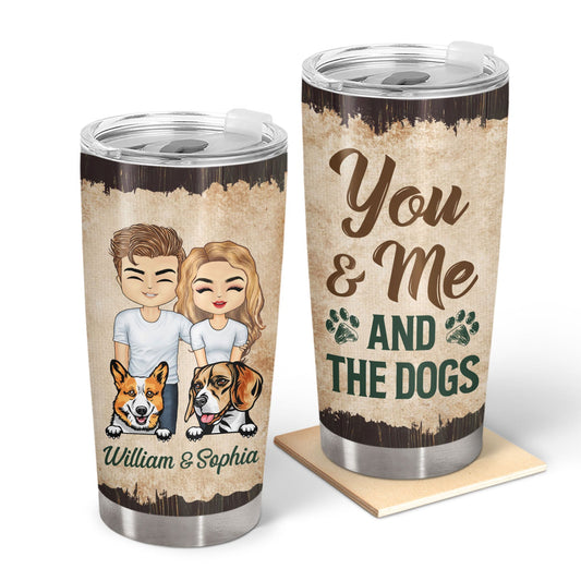 You And Me And The Dogs Husband Wife Dog Lovers - Couple Gift - Personalized Custom Tumbler