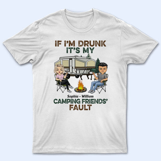 If I'm Drunk It's My Camping Friend's Fault - Gift For Camping Friends - Personalized Custom T Shirt