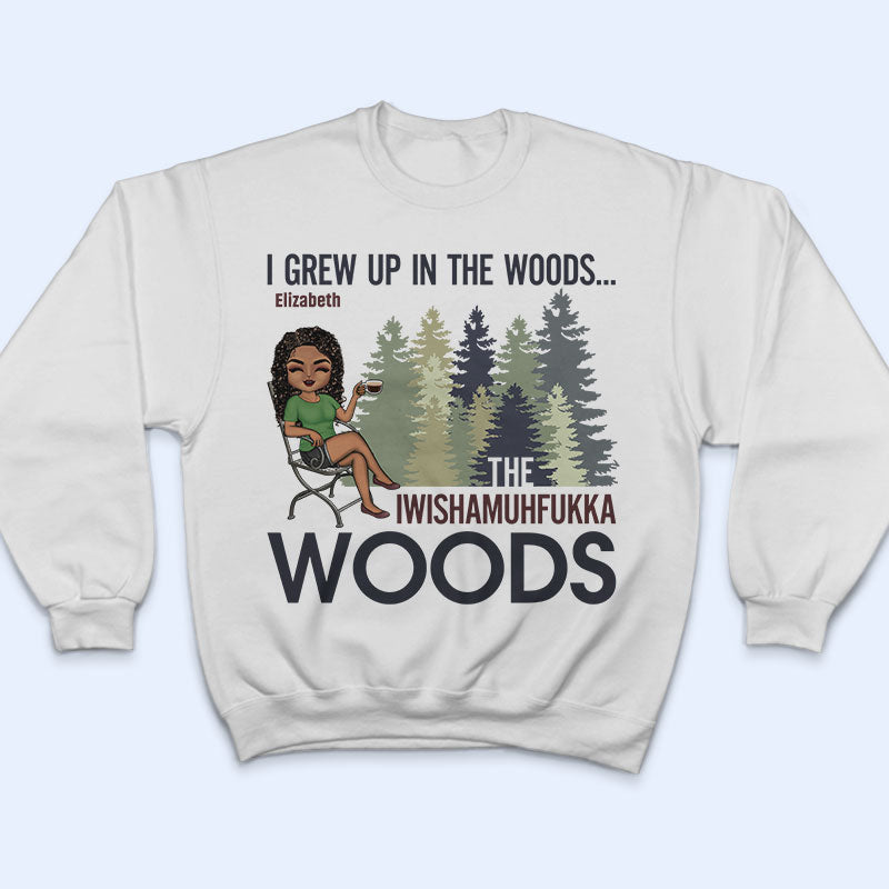 I Grew Up In The Woods Camping Outdoor - Funny Gift For Girl - Personalized Custom T Shirt